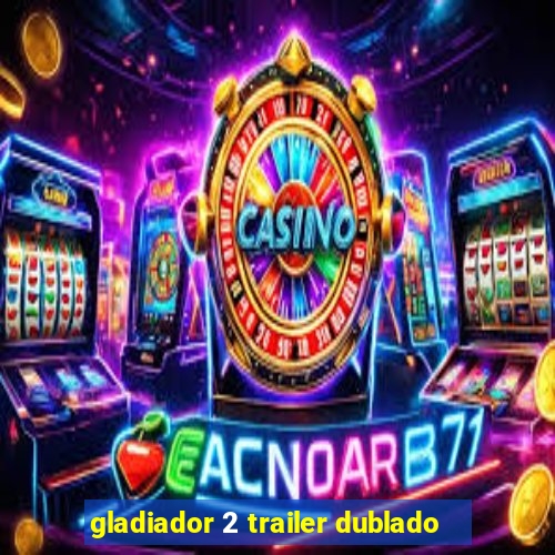 gladiador 2 trailer dublado